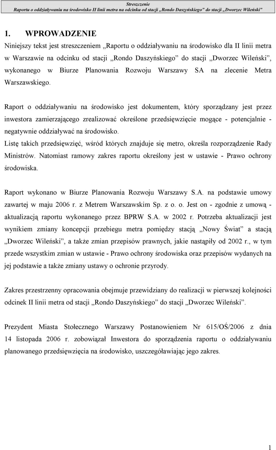 Raport o oddziaływaniu na środowisko jest dokumentem, który sporządzany jest przez inwestora zamierzającego zrealizować określone przedsięwzięcie mogące - potencjalnie - negatywnie oddziaływać na