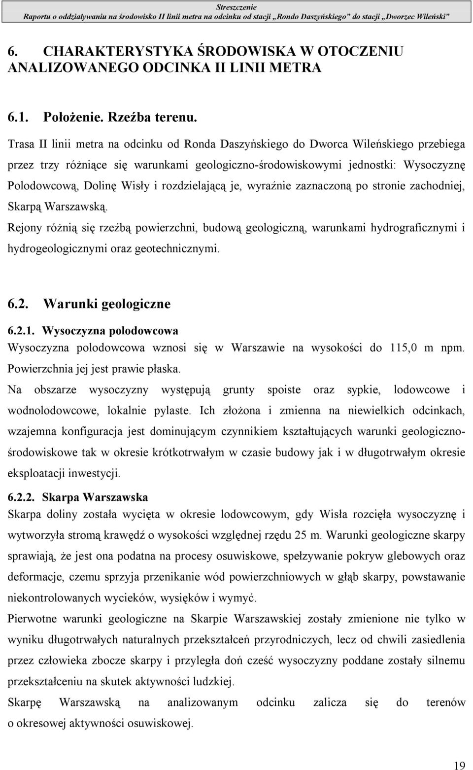 rozdzielającą je, wyraźnie zaznaczoną po stronie zachodniej, Skarpą Warszawską.