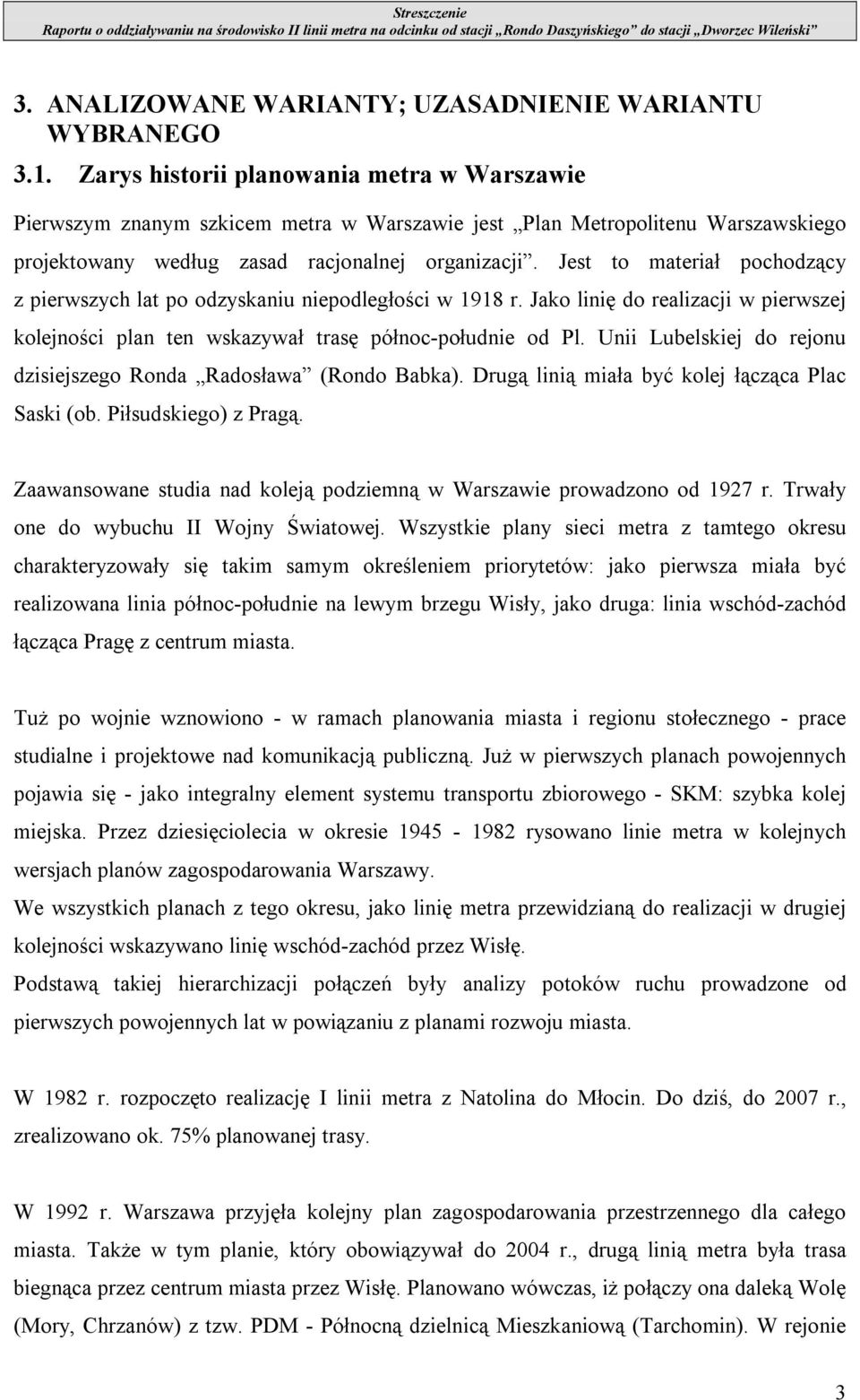 Jest to materiał pochodzący z pierwszych lat po odzyskaniu niepodległości w 1918 r. Jako linię do realizacji w pierwszej kolejności plan ten wskazywał trasę północ-południe od Pl.