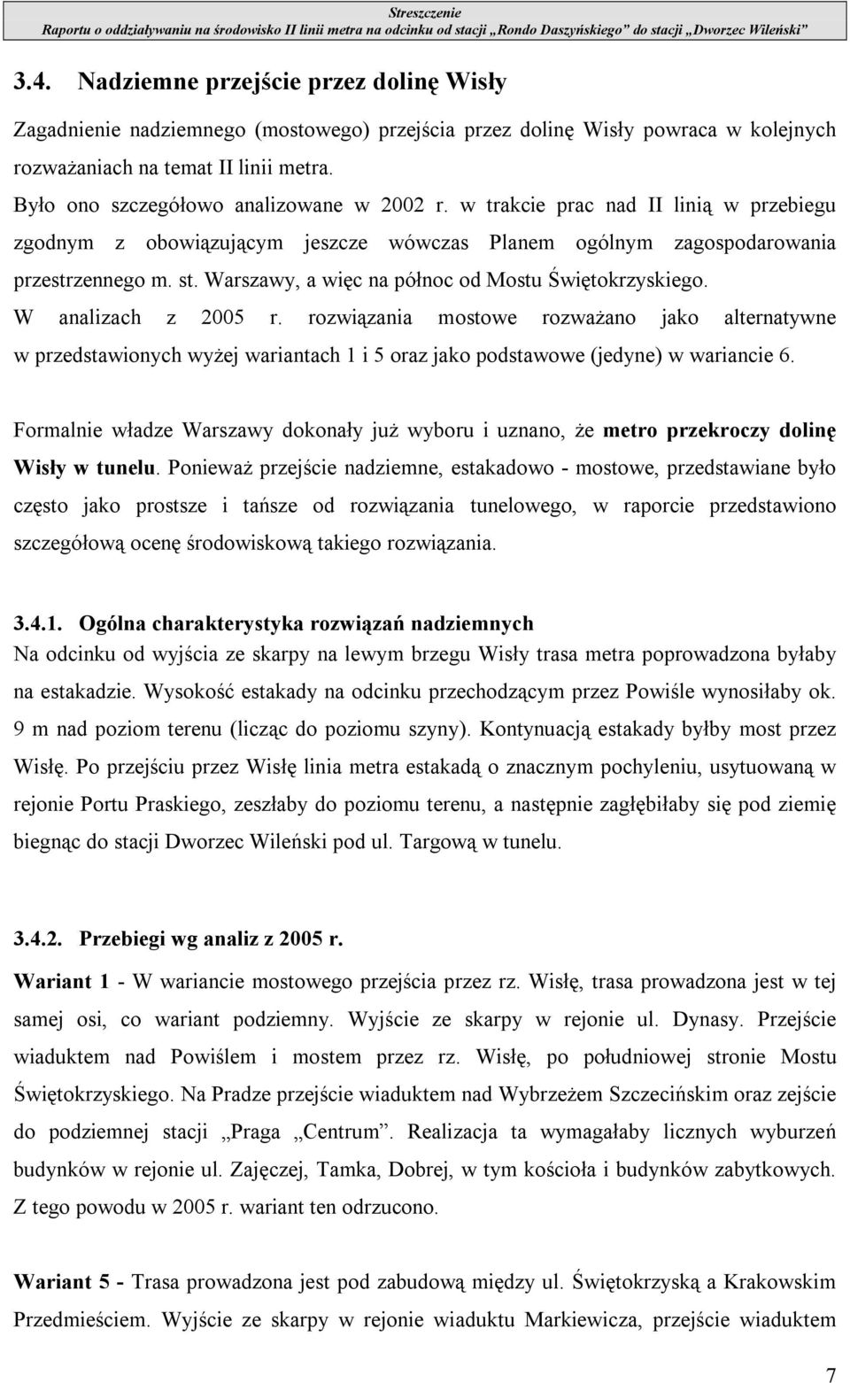 Warszawy, a więc na północ od Mostu Świętokrzyskiego. W analizach z 2005 r.