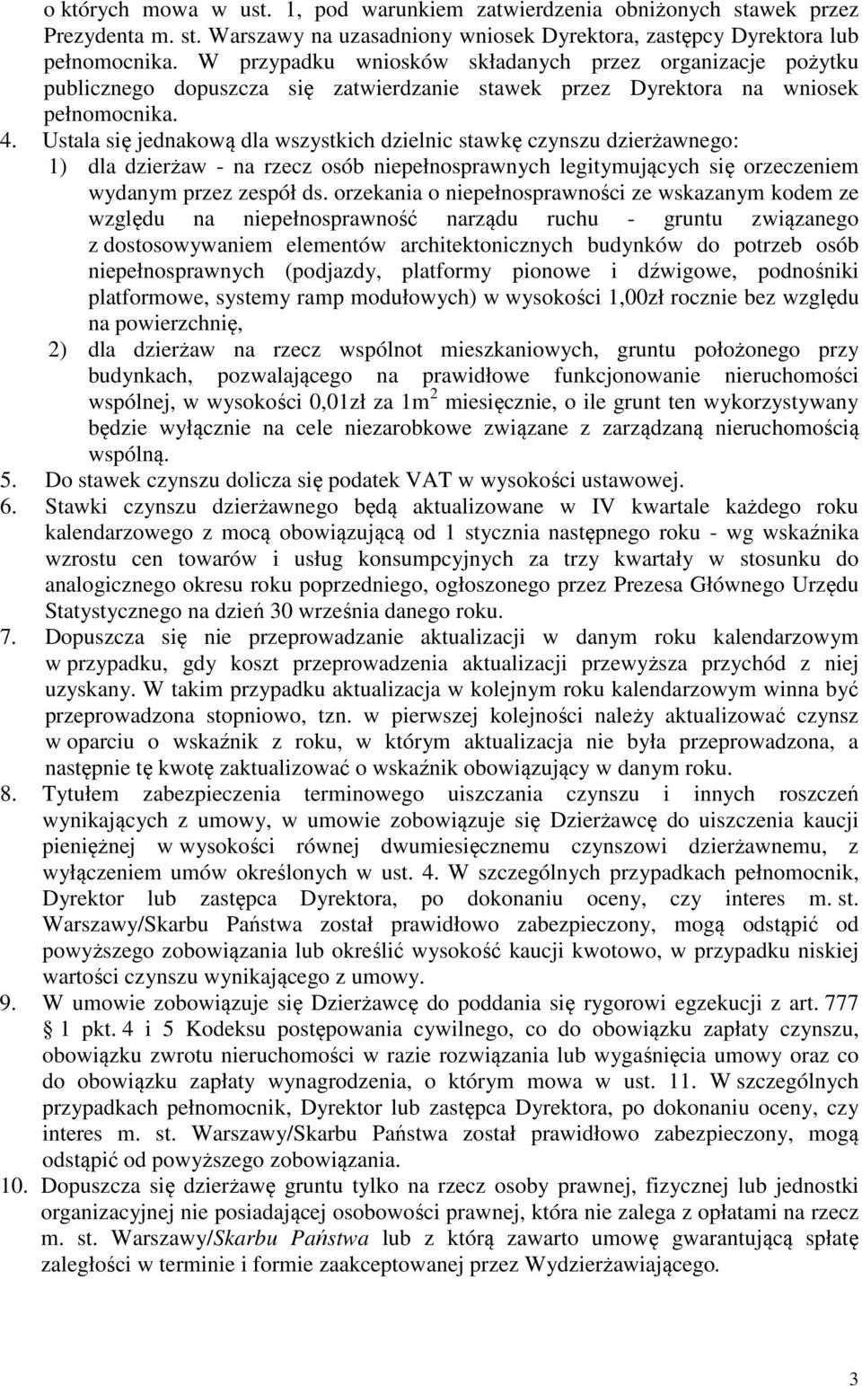 Ustala się jednakową dla wszystkich dzielnic stawkę czynszu dzierżawnego: 1) dla dzierżaw - na rzecz osób niepełnosprawnych legitymujących się orzeczeniem wydanym przez zespół ds.