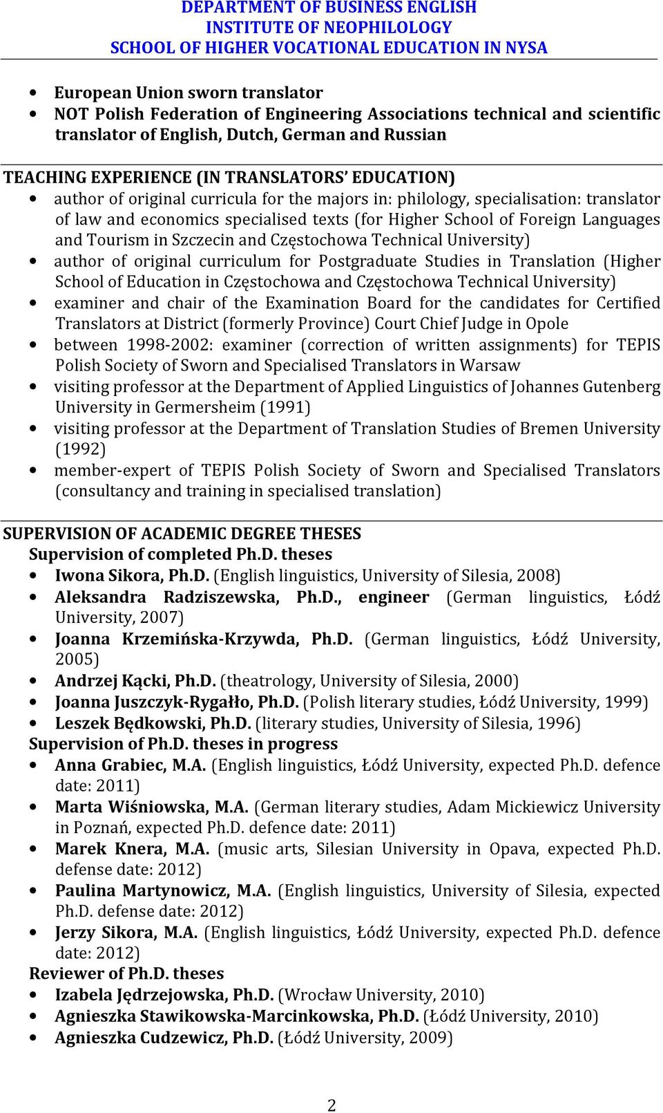 and Częstochowa Technical University) author of original curriculum for Postgraduate Studies in Translation (Higher School of Education in Częstochowa and Częstochowa Technical University) examiner