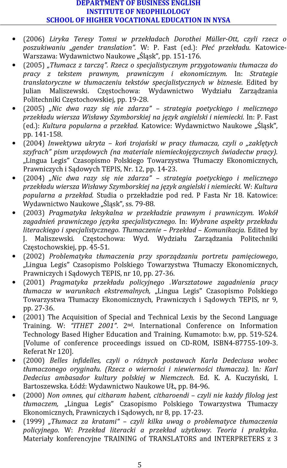 In: Strategie translatoryczne w tłumaczeniu tekstów specjalistycznych w biznesie. Edited by Julian Maliszewski. Częstochowa: Wydawnictwo Wydziału Zarządzania Politechniki Częstochowskiej, pp. 19-28.