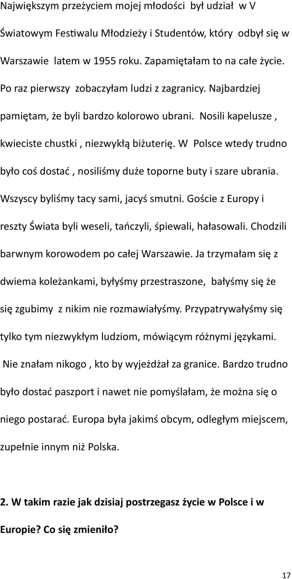 W Polsce wtedy trudno było coś dostać, nosiliśmy duże toporne buty i szare ubrania. Wszyscy byliśmy tacy sami, jacyś smutni.