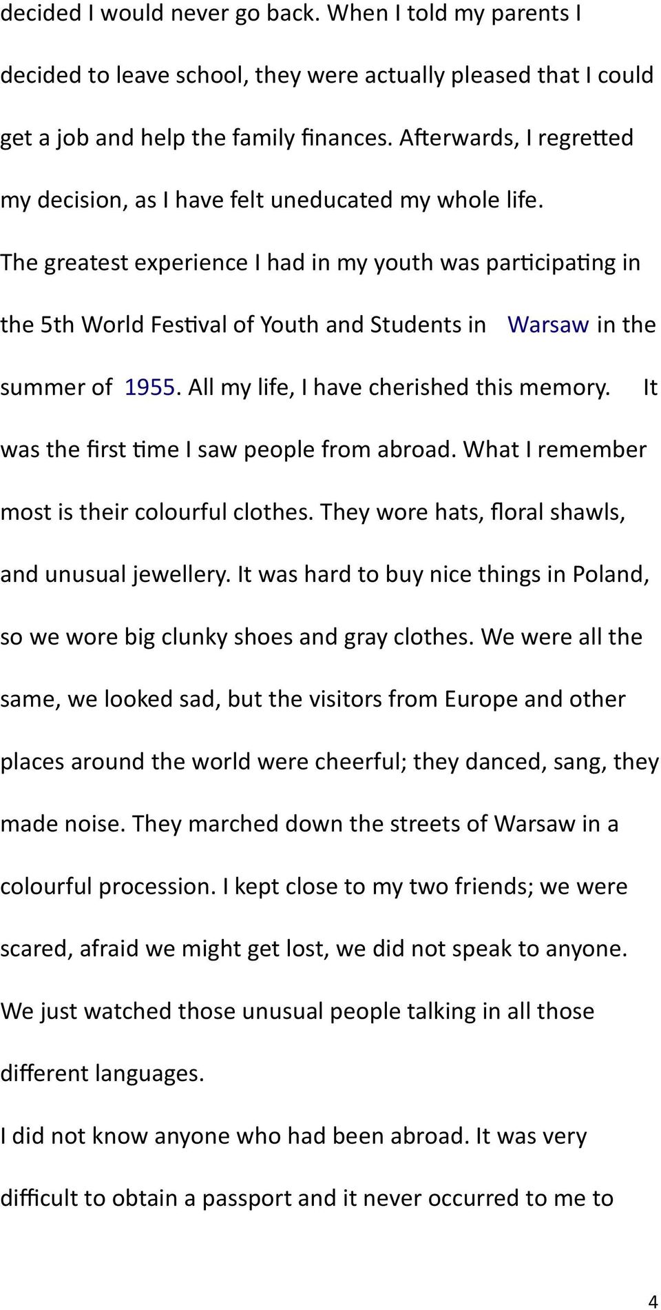 The greatest experience I had in my youth was participating in the 5th World Festival of Youth and Students in Warsaw in the summer of 1955. All my life, I have cherished this memory.