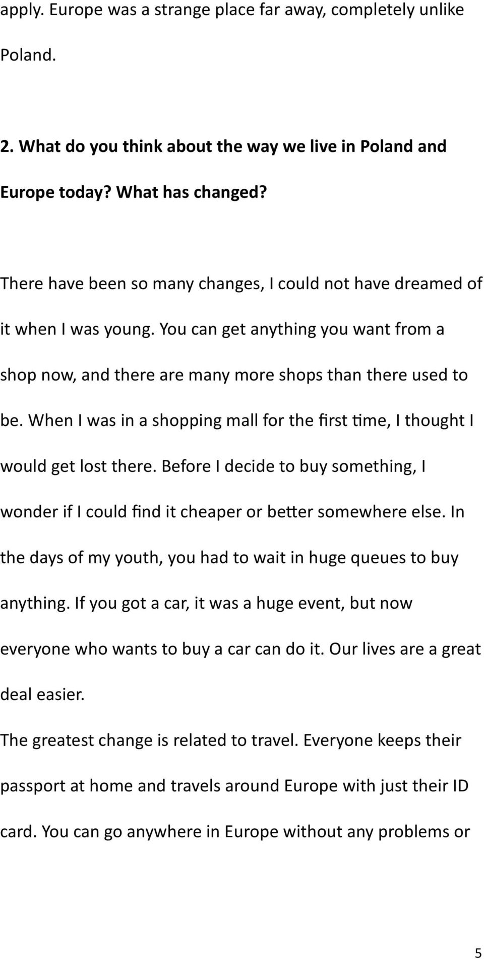 When I was in a shopping mall for the first time, I thought I would get lost there. Before I decide to buy something, I wonder if I could find it cheaper or better somewhere else.