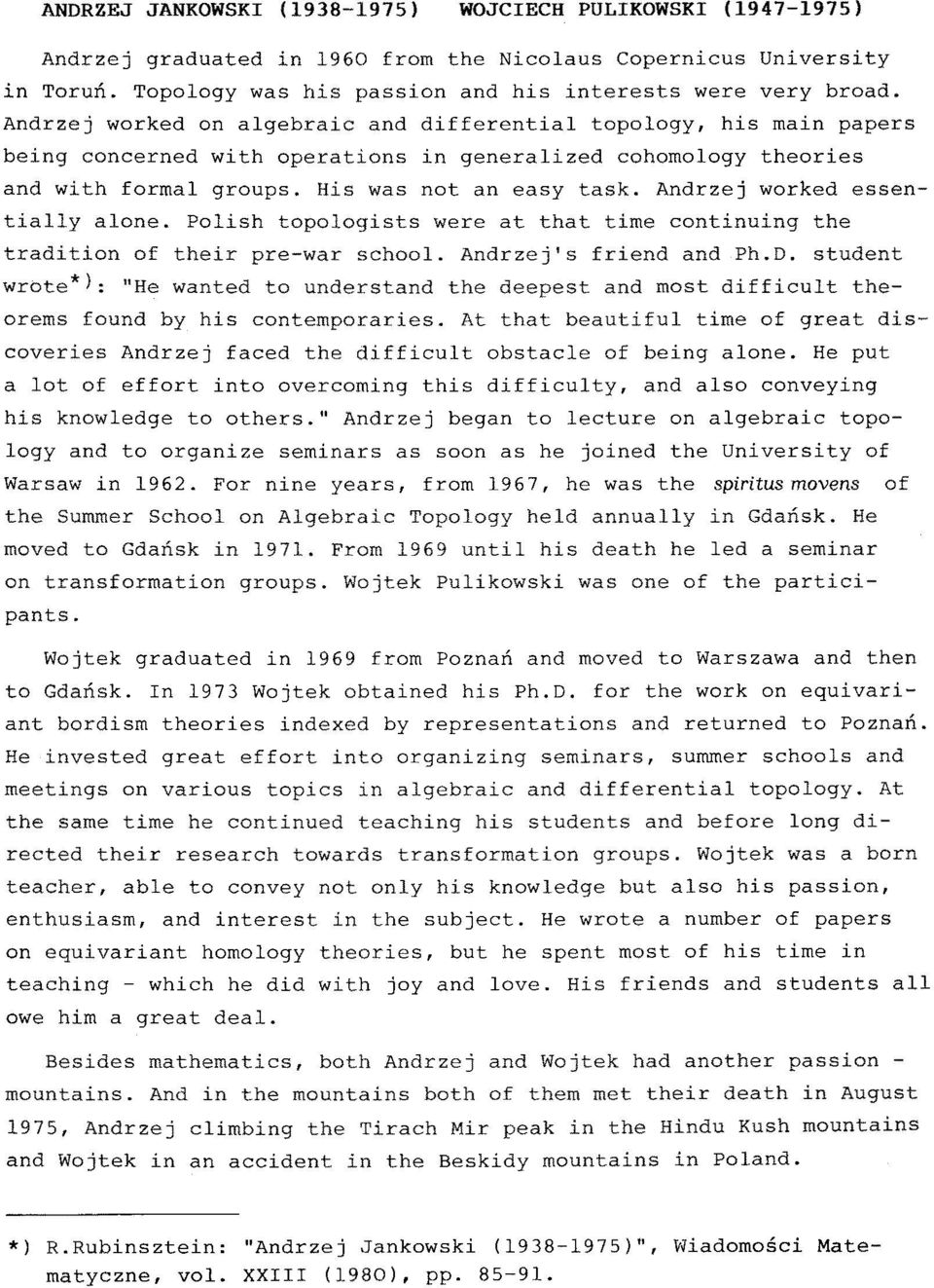 Andrzej worked essentially alone. Polish topologists were at that time continuing the tradition of their pre-war school. Andrzej's friend and Ph.D.