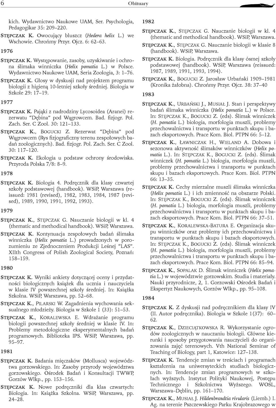 Głosy w dyskusji nad projektem programu biologii z higieną 10-letniej szkoły średniej. Biologia w Szkole 29: 17 19. 1977 Stępczak K.