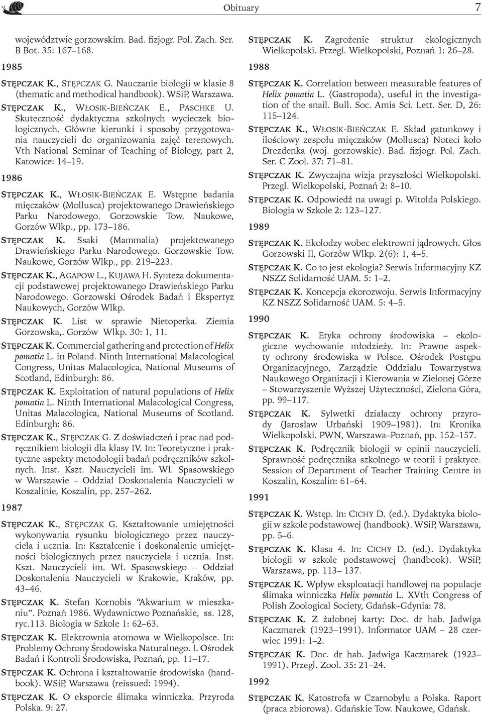 Vth National Seminar of Teaching of Biology, part 2, Katowice: 14 19. 1986 Stępczak K., Włosik-Bieńczak E. Wstępne badania mięczaków (Mollusca) projektowanego Drawieńskiego Parku Narodowego.