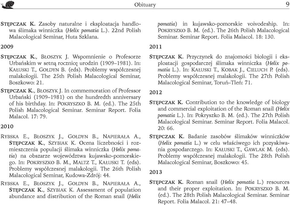 Stępczak K., Błoszyk J. In commemoration of Professor Urbański (1909 1981) on the hundredth anniversary of his birthday. In: Pokryszko B. M. (ed.). The 25th Polish Malacological Seminar.