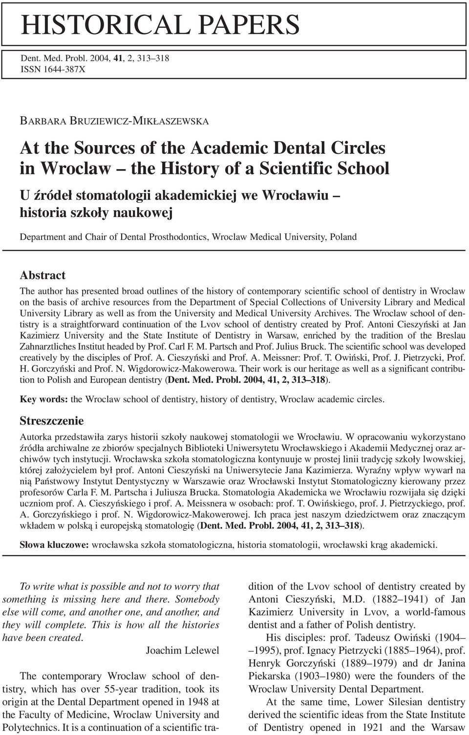 Wrocławiu historia szkoły naukowej Department and Chair of Dental Prosthodontics, Wroclaw Medical University, Poland Abstract The author has presented broad outlines of the history of contemporary