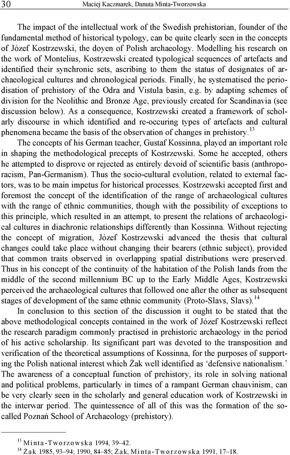 Modelling his research on the work of Montelius, Kostrzewski created typological sequences of artefacts and identified their synchronic sets, ascribing to them the status of designates of