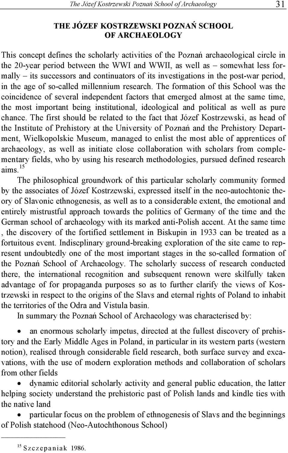 The formation of this School was the coincidence of several independent factors that emerged almost at the same time, the most important being institutional, ideological and political as well as pure