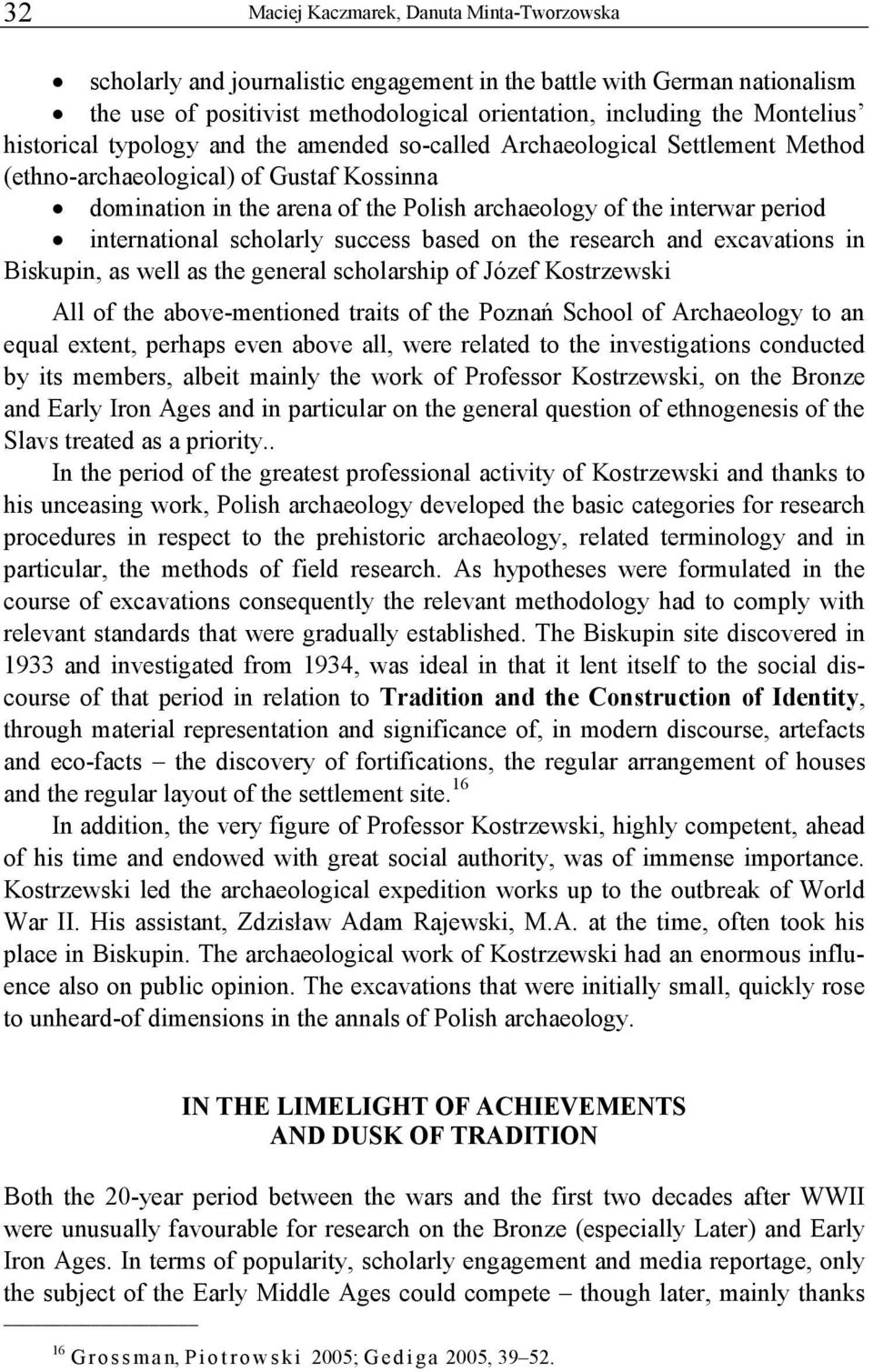 international scholarly success based on the research and excavations in Biskupin, as well as the general scholarship of Józef Kostrzewski All of the above-mentioned traits of the Poznań School of