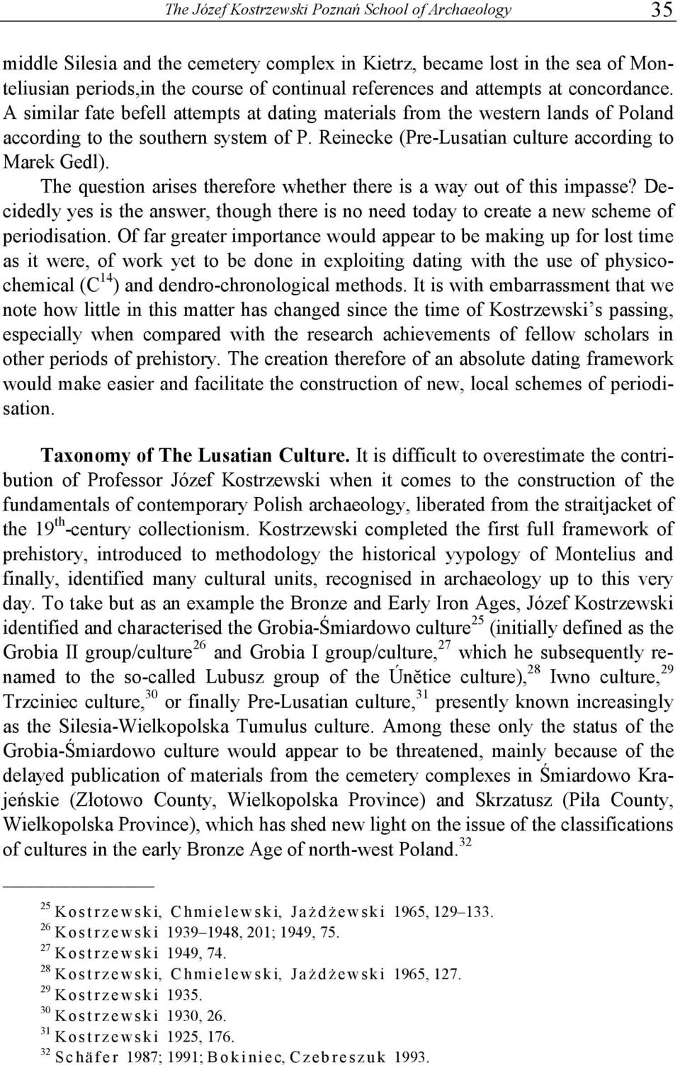 Reinecke (Pre-Lusatian culture according to Marek Gedl). The question arises therefore whether there is a way out of this impasse?