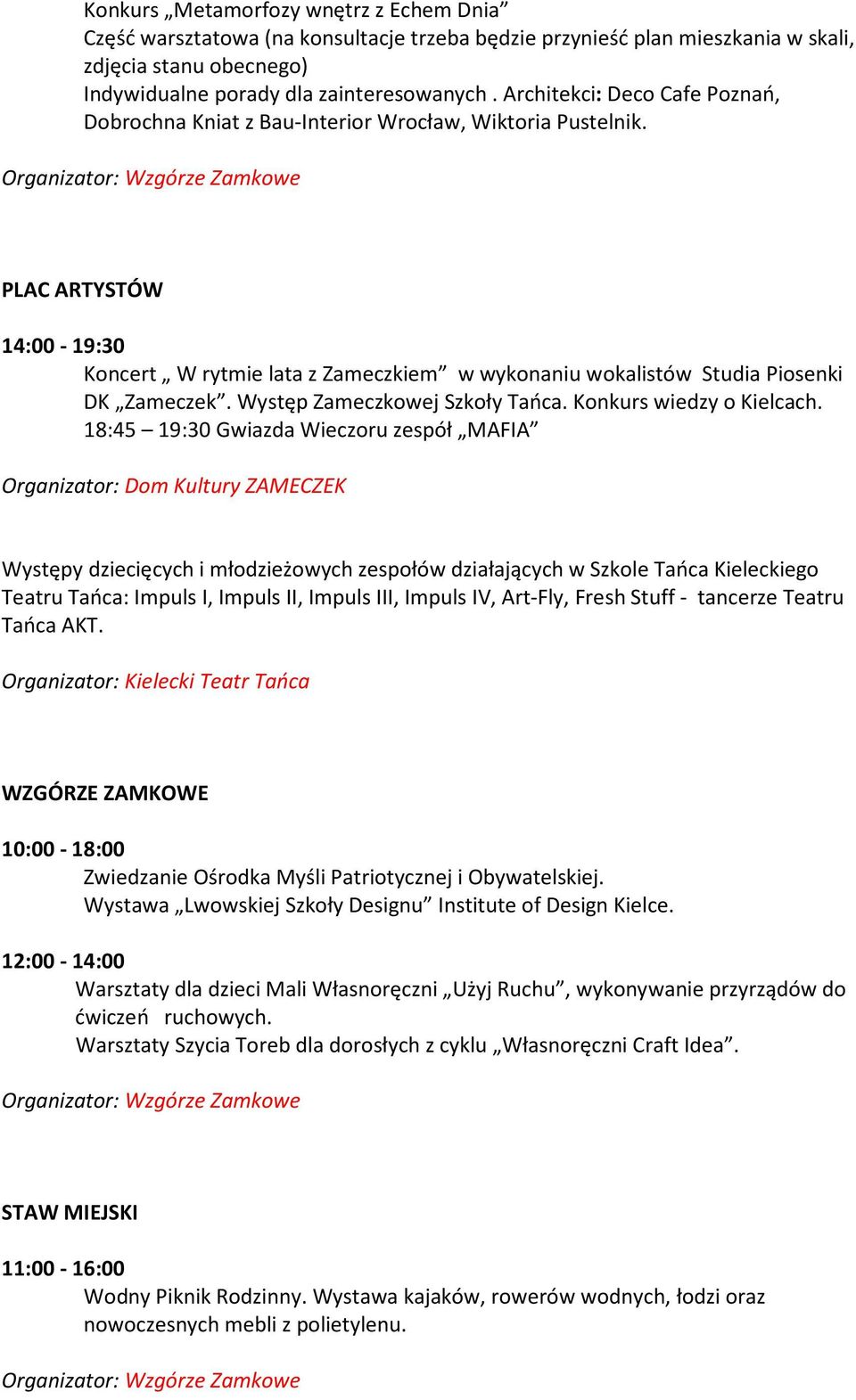 PLAC ARTYSTÓW 14:00-19:30 Koncert W rytmie lata z Zameczkiem w wykonaniu wokalistów Studia Piosenki DK Zameczek. Występ Zameczkowej Szkoły Tańca. Konkurs wiedzy o Kielcach.