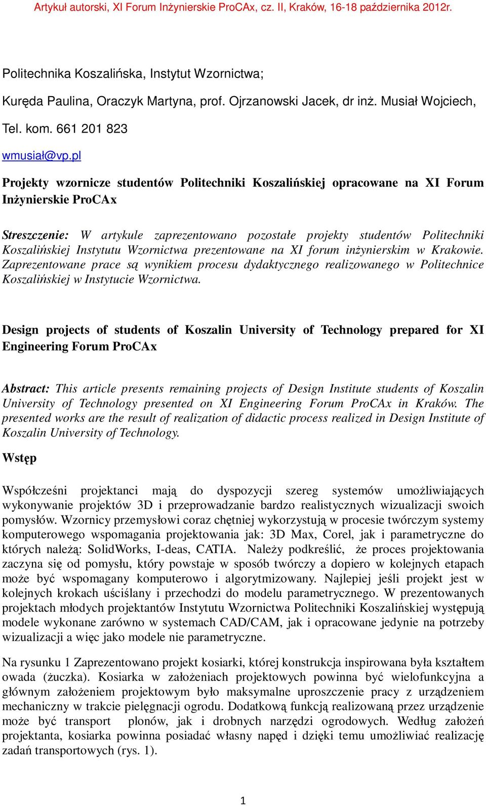 Instytutu Wzornictwa prezentowane na XI forum inżynierskim w Krakowie. Zaprezentowane prace są wynikiem procesu dydaktycznego realizowanego w Politechnice Koszalińskiej w Instytucie Wzornictwa.