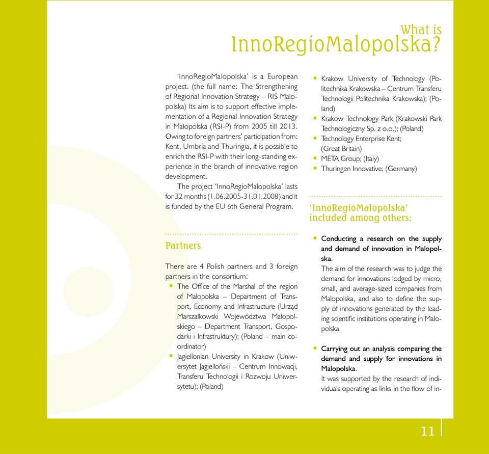 2013. Owing to foreign partners participation from: Kent, Umbria and Thuringia, it is possible to enrich the RSI-P with their long-standing experience in the branch of innovative region development.