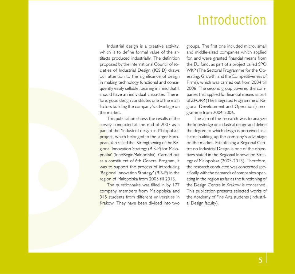 easily sellable, bearing in mind that it should have an individual character. Therefore, good design constitutes one of the main factors building the company s advantage on the market.