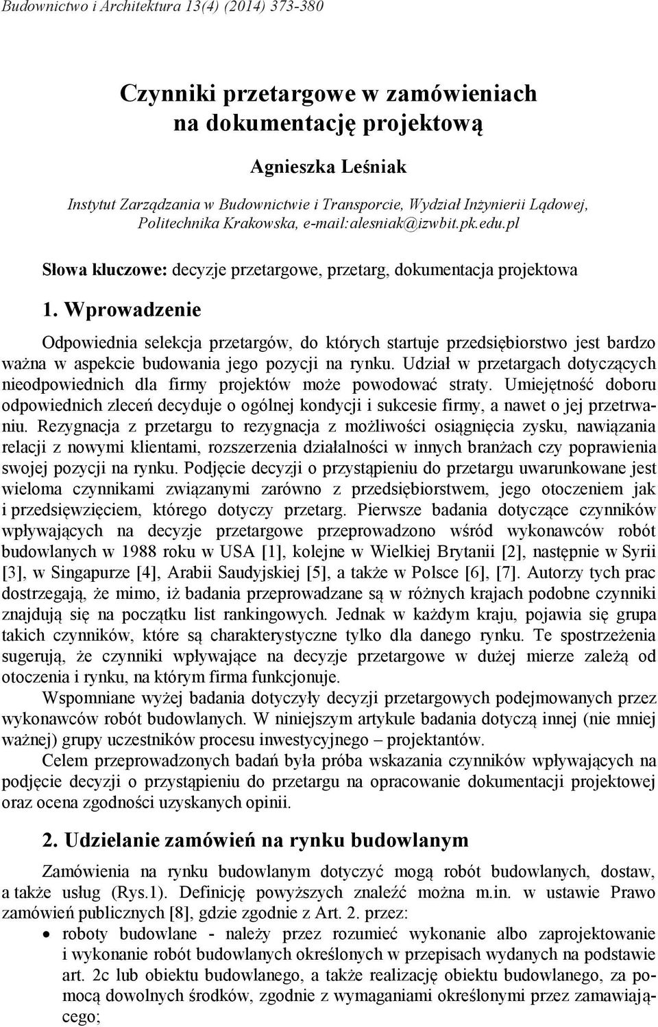 Wprowadzenie Odpowiednia selekcja przetargów, do których startuje przedsiębiorstwo jest bardzo ważna w aspekcie budowania jego pozycji na rynku.