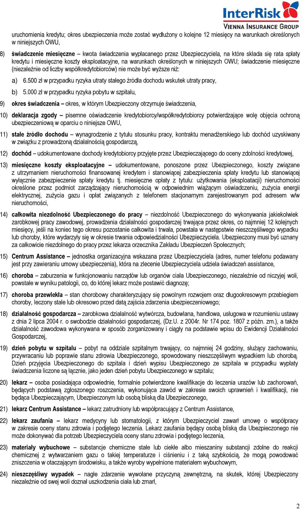 współkredytobiorców) nie może być wyższe niż: a) 6.500 zł w przypadku ryzyka utraty stałego źródła dochodu wskutek utraty pracy, b) 5.