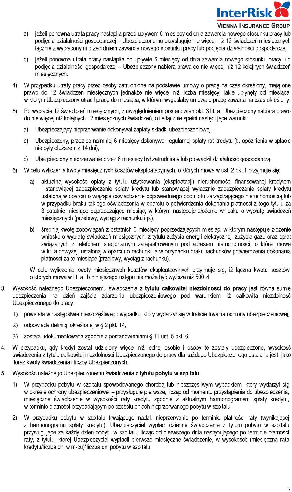 nowego stosunku pracy lub podjęcia działalności gospodarczej Ubezpieczony nabiera prawa do nie więcej niż 12 kolejnych świadczeń miesięcznych.