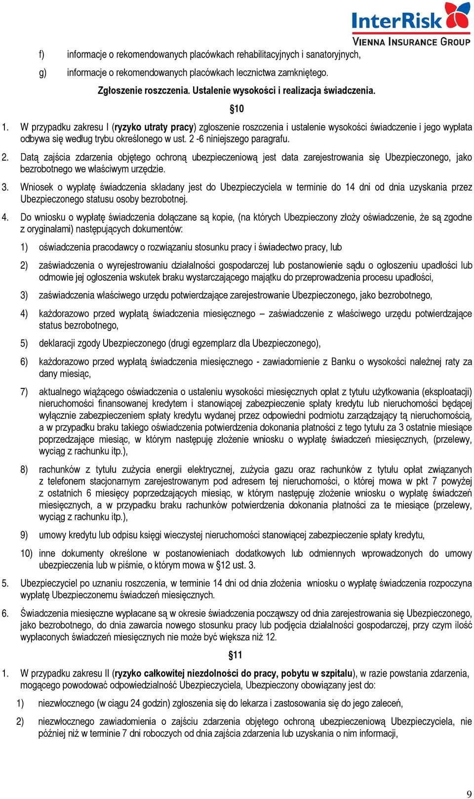 W przypadku zakresu I (ryzyko utraty pracy) zgłoszenie roszczenia i ustalenie wysokości świadczenie i jego wypłata odbywa się według trybu określonego w ust. 2-