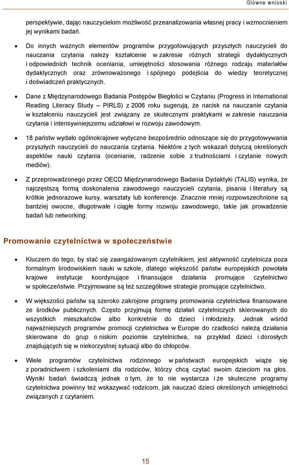 umiejętności stosowania różnego rodzaju materiałów dydaktycznych oraz zrównoważonego i spójnego podejścia do wiedzy teoretycznej i doświadczeń praktycznych.