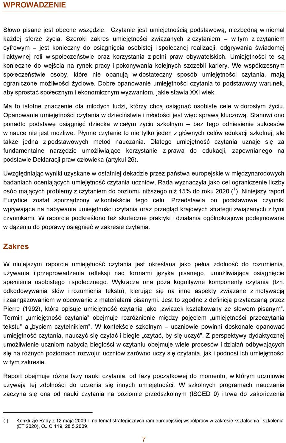 oraz korzystania z pełni praw obywatelskich. Umiejętności te są konieczne do wejścia na rynek pracy i pokonywania kolejnych szczebli kariery.