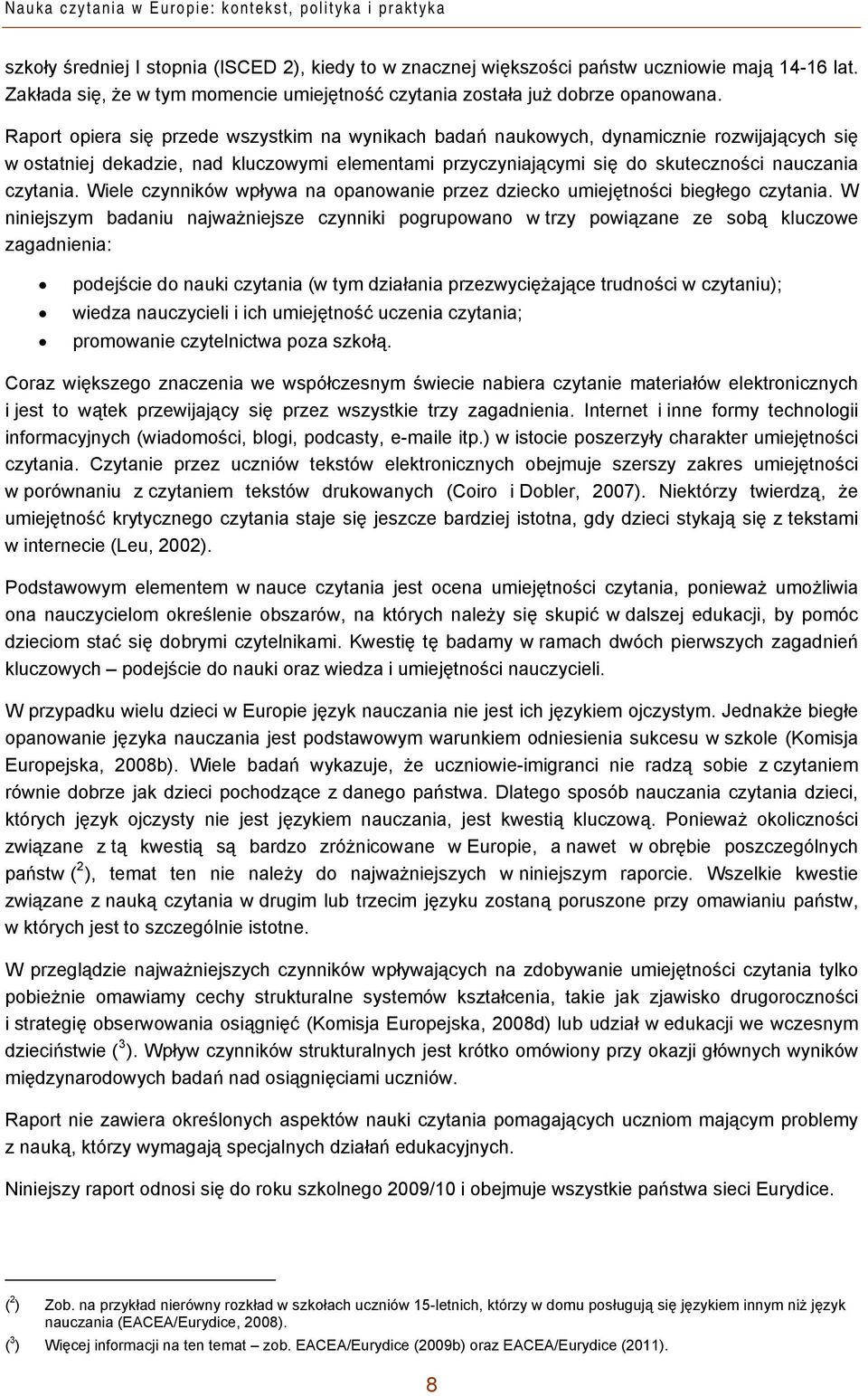 Raport opiera się przede wszystkim na wynikach badań naukowych, dynamicznie rozwijających się w ostatniej dekadzie, nad kluczowymi elementami przyczyniającymi się do skuteczności nauczania czytania.