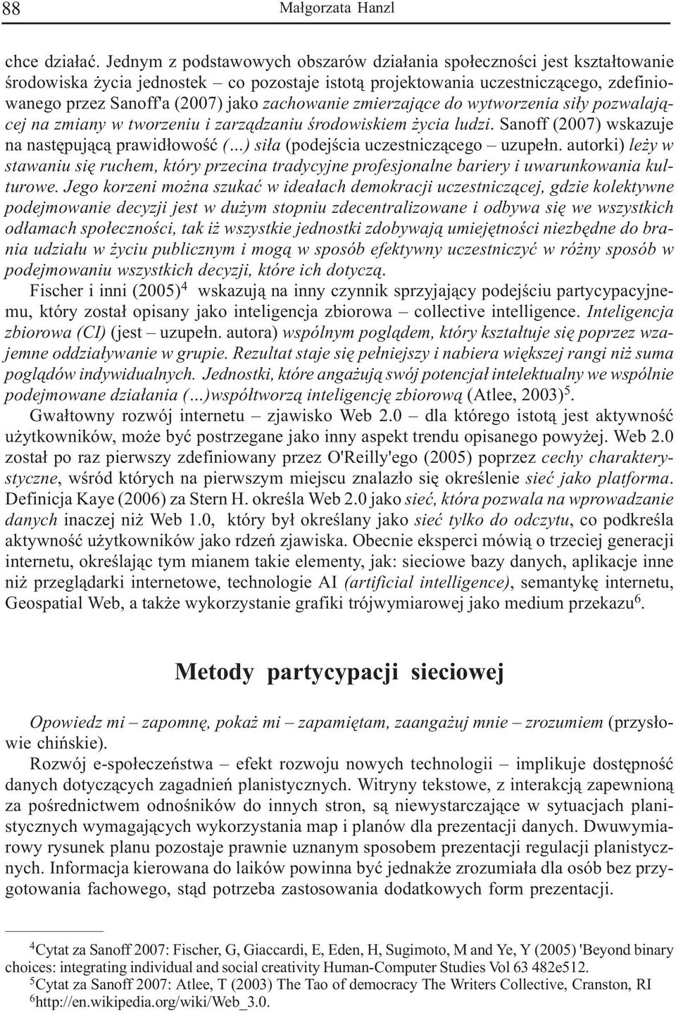 zachowanie zmierzaj¹ce do wytworzenia si³y pozwalaj¹cej na zmiany w tworzeniu i zarz¹dzaniu œrodowiskiem ycia ludzi.