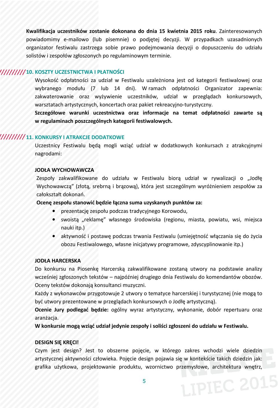 KOSZTY UCZESTNICTWA I PŁATNOŚCI Wysokość odpłatności za udział w Festiwalu uzależniona jest od kategorii festiwalowej oraz wybranego modułu (7 lub 14 dni).