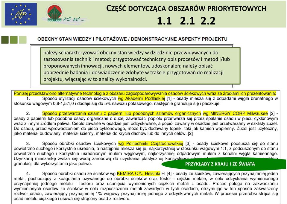 elementów, udoskonaleń; należy opisać poprzednie badania i doświadczenie zdobyte w trakcie przygotowań do realizacji projektu, włączając w to analizy wykonalności.