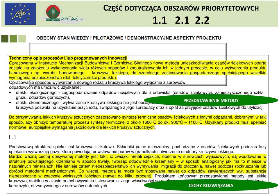 założeniu wykorzystania wielu różnych odpadów i zneutralizowania ich w jednym procesie, w celu wytworzenia produktu handlowego np.