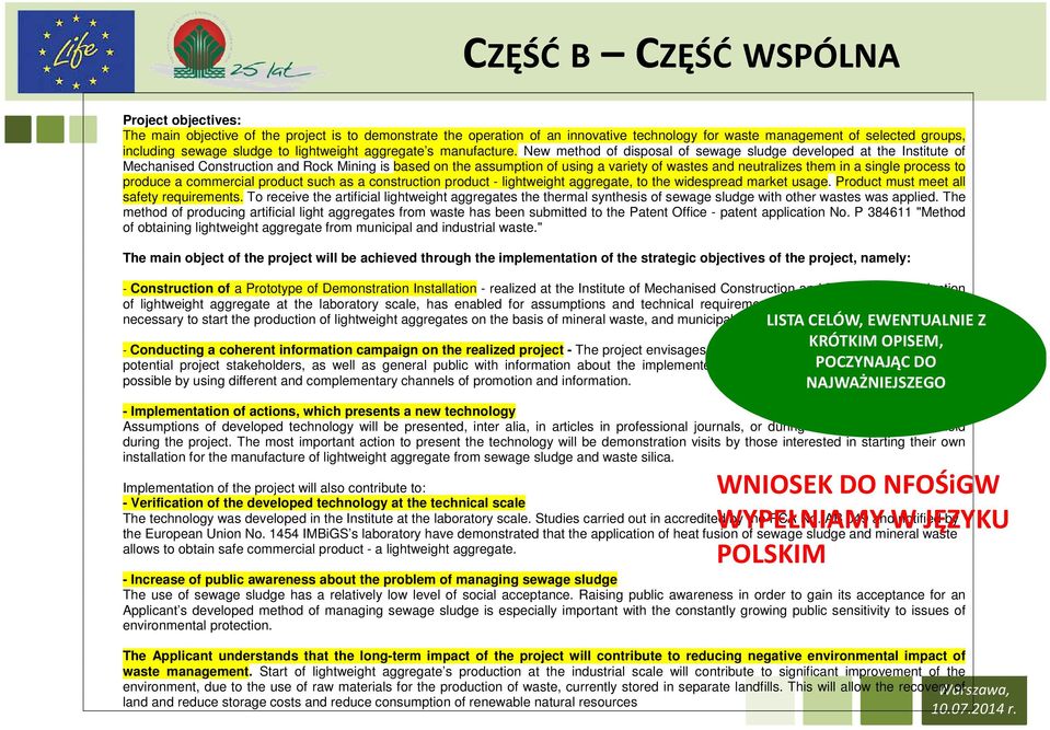 New method of disposal of sewage sludge developed at the Institute of Mechanised Construction and Rock Mining is based on the assumption of using a variety of wastes and neutralizes them in a single