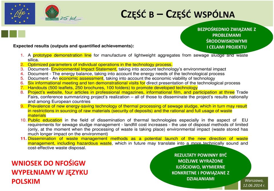 Document- Environmental Impact Statement, taking into account technology s environmental impact 4. Document - The energy balance, taking into account the energy needs of the technological process 5.