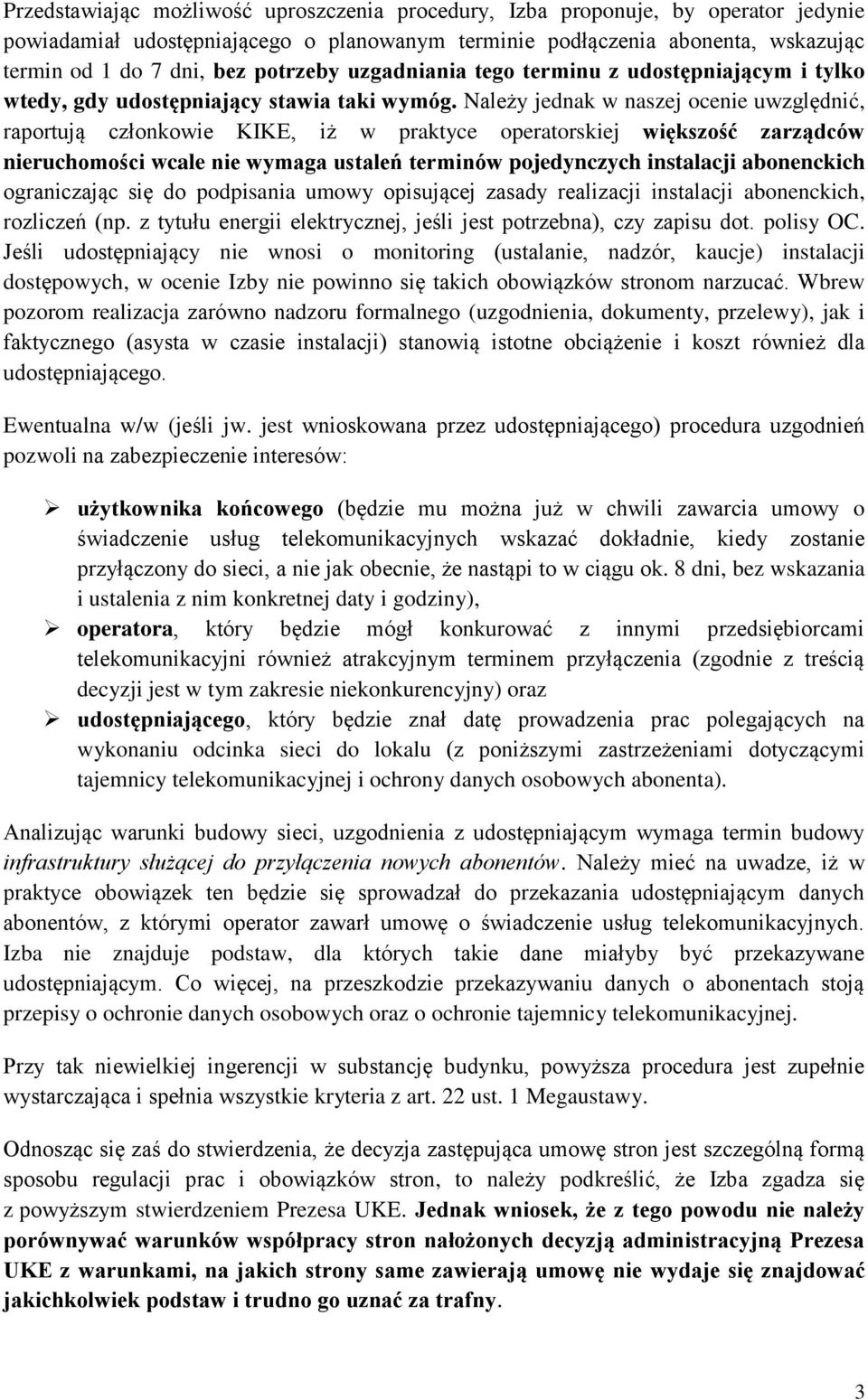 Należy jednak w naszej ocenie uwzględnić, raportują członkowie KIKE, iż w praktyce operatorskiej większość zarządców nieruchomości wcale nie wymaga ustaleń terminów pojedynczych instalacji