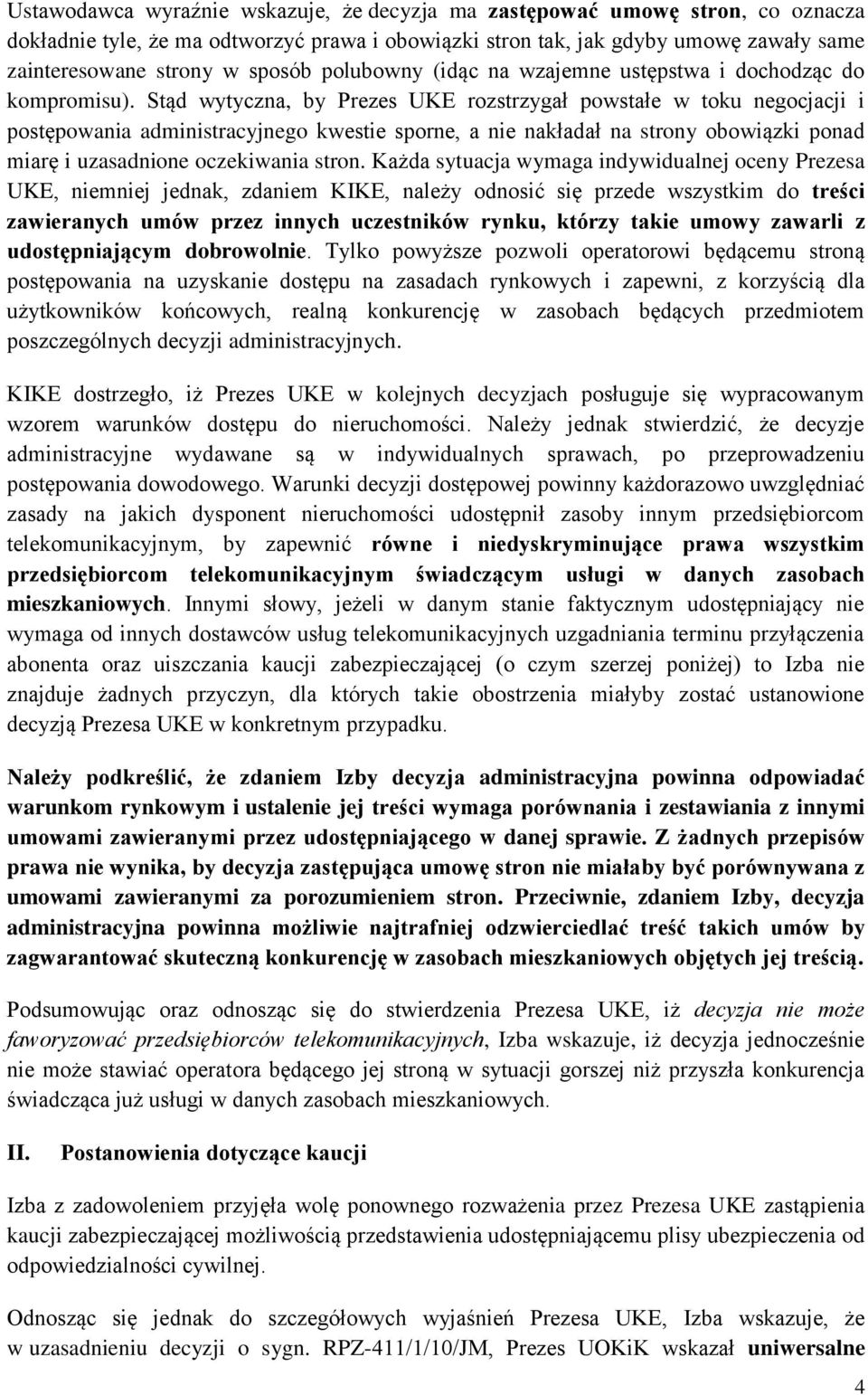 Stąd wytyczna, by Prezes UKE rozstrzygał powstałe w toku negocjacji i postępowania administracyjnego kwestie sporne, a nie nakładał na strony obowiązki ponad miarę i uzasadnione oczekiwania stron.