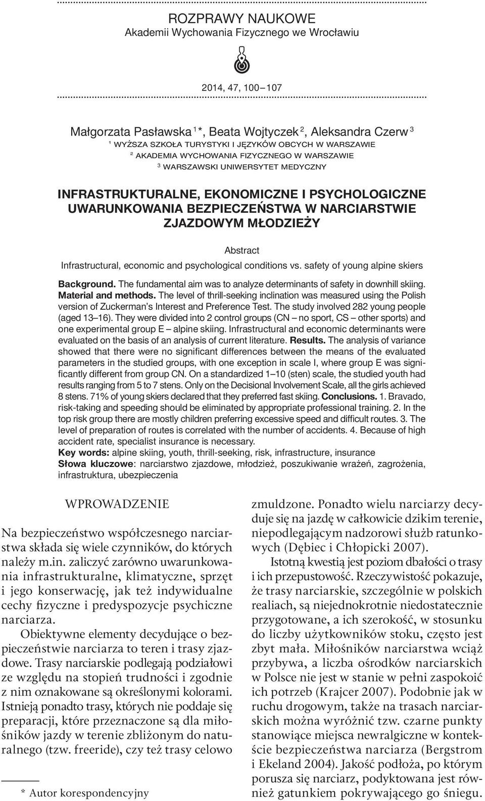 Infrastructural, economic and psychological conditions vs. safety of young alpine skiers Background. The fundamental aim was to analyze determinants of safety in downhill skiing. Material and methods.