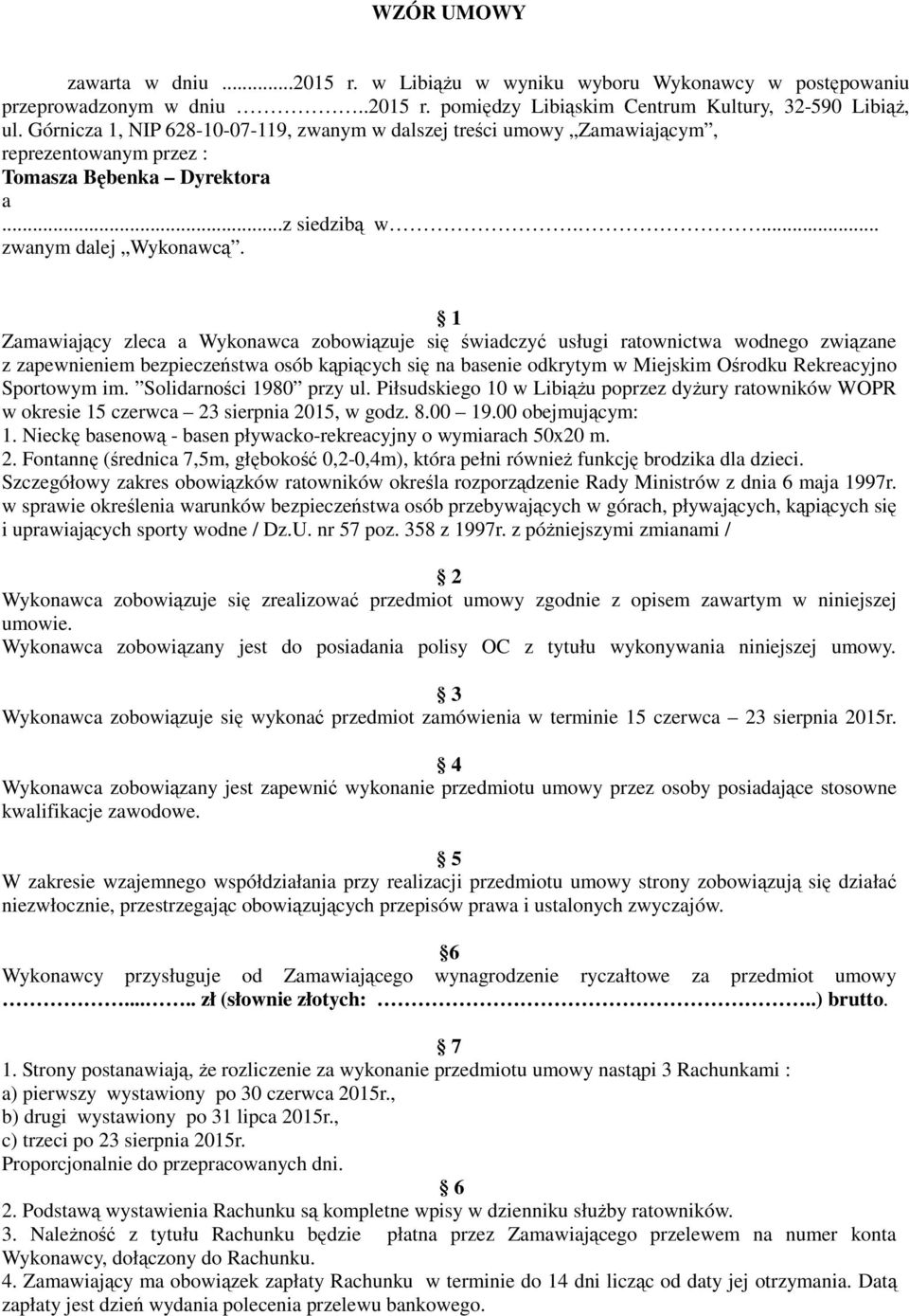 1 Zamawiający zleca a Wykonawca zobowiązuje się świadczyć usługi ratownictwa wodnego związane z zapewnieniem bezpieczeństwa osób kąpiących się na basenie odkrytym w Miejskim Ośrodku Rekreacyjno