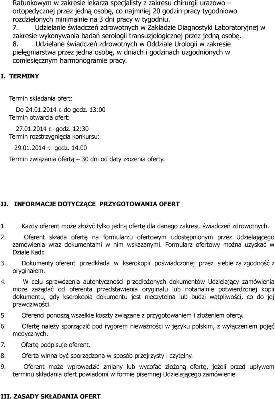 Udzielane świadczeń zdrowotnych w Oddziale Urologii w zakresie pielęgniarstwa przez jedna osobę, w dniach i godzinach uzgodnionych w comiesięcznym harmonogramie pracy. I.