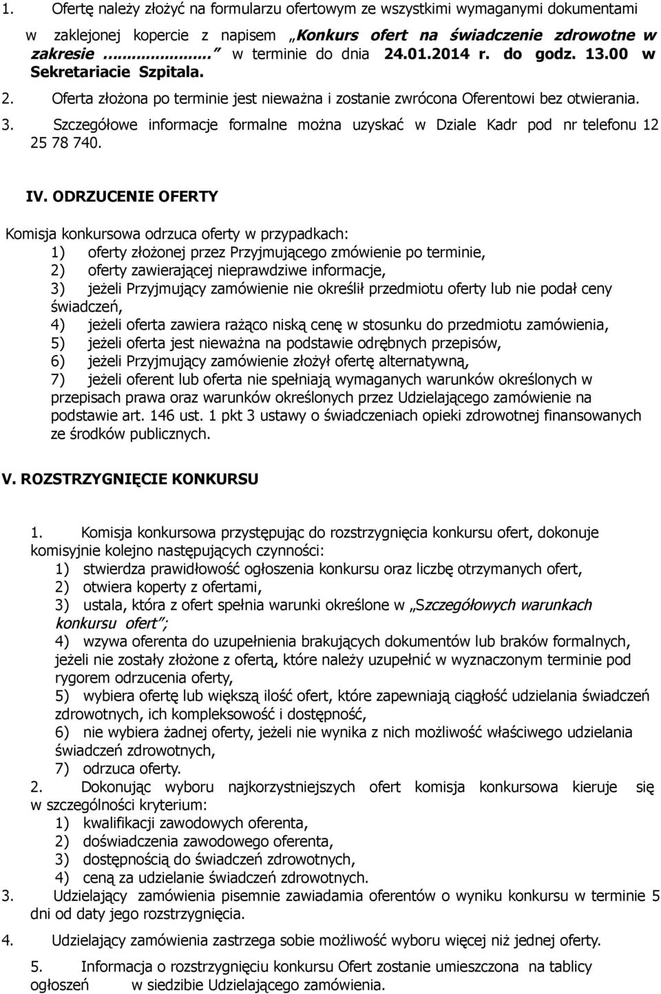 Szczegółowe informacje formalne można uzyskać w Dziale Kadr pod nr telefonu 12 25 78 740. IV.