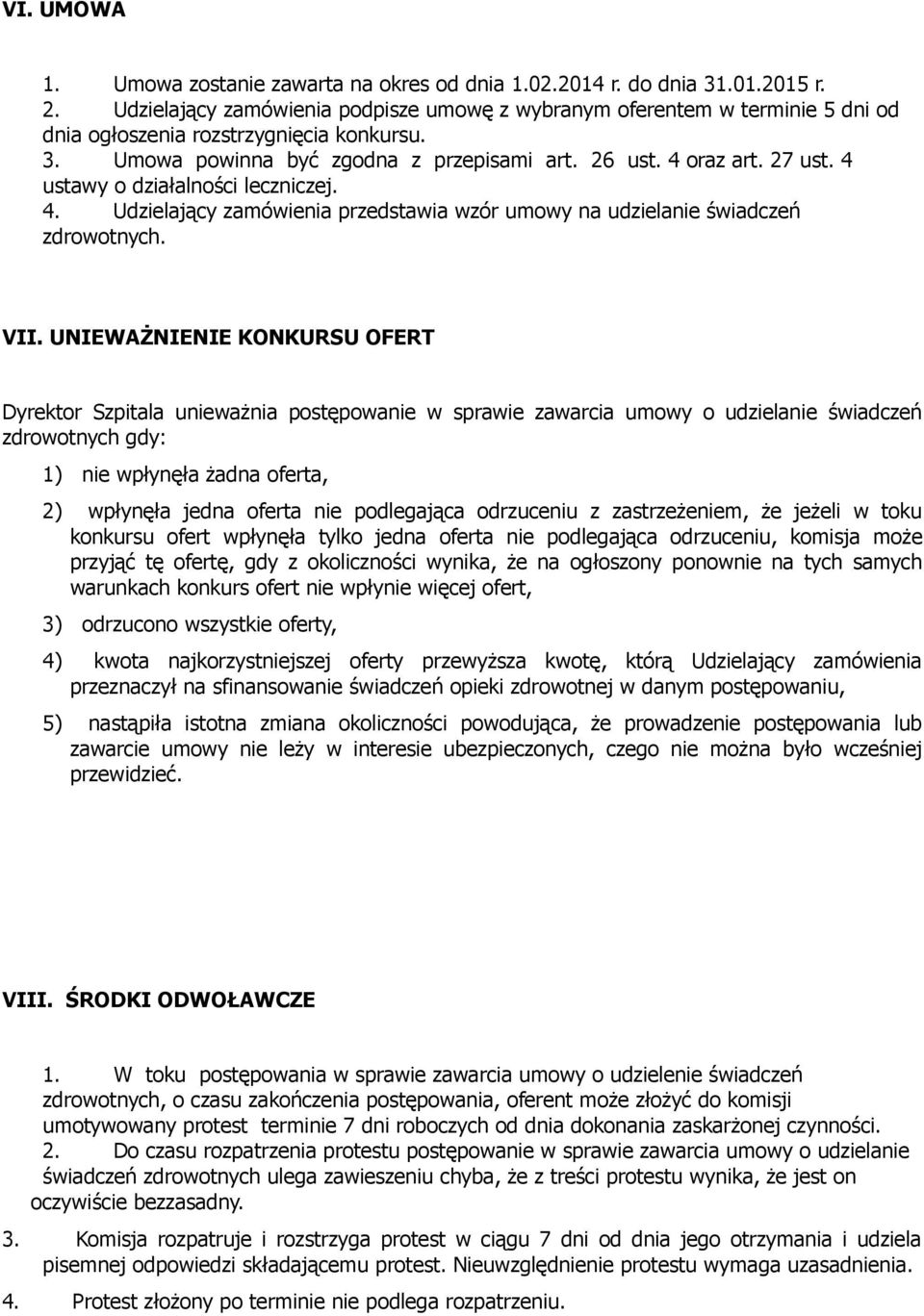 4 ustawy o działalności leczniczej. 4. Udzielający zamówienia przedstawia wzór umowy na udzielanie świadczeń zdrowotnych. VII.