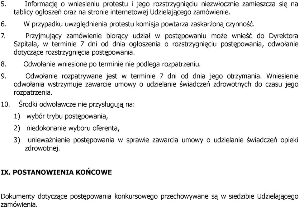 Przyjmujący zamówienie biorący udział w postępowaniu może wnieść do Dyrektora Szpitala, w terminie 7 dni od dnia ogłoszenia o rozstrzygnięciu postępowania, odwołanie dotyczące rozstrzygnięcia