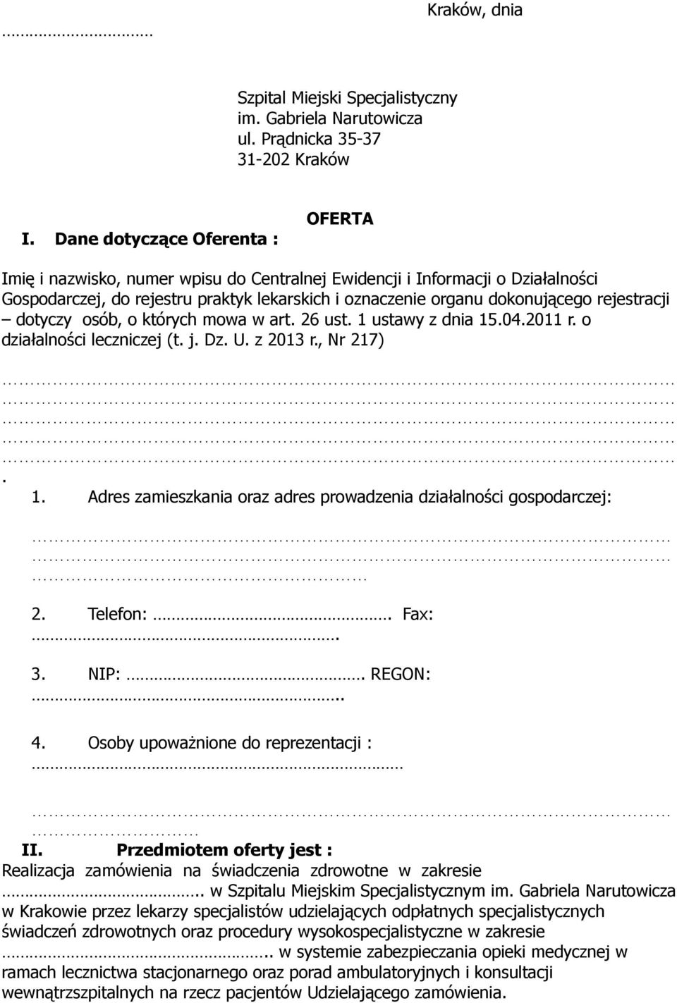 rejestracji dotyczy osób, o których mowa w art. 26 ust. 1 ustawy z dnia 15.04.2011 r. o działalności leczniczej (t. j. Dz. U. z 2013 r., Nr 217). 1. Adres zamieszkania oraz adres prowadzenia działalności gospodarczej: 2.