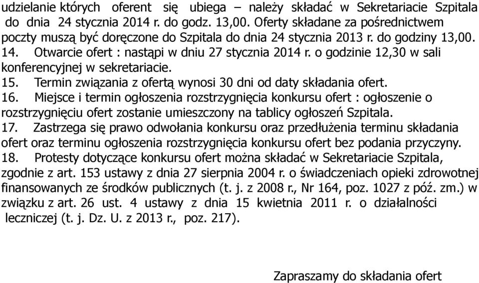 o godzinie 12,30 w sali konferencyjnej w sekretariacie. 15. Termin związania z ofertą wynosi 30 dni od daty składania ofert. 16.