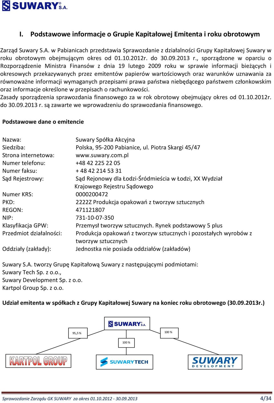 , sporządzone w oparciu o Rozporządzenie Ministra Finansów z dnia 19 lutego 2009 roku w sprawie informacji bieżących i okresowych przekazywanych przez emitentów papierów wartościowych oraz warunków