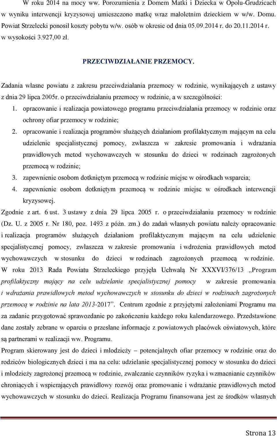 Zadania własne powiatu z zakresu przeciwdziałania przemocy w rodzinie, wynikających z ustawy z dnia 29 lipca 2005r. o przeciwdziałaniu przemocy w rodzinie, a w szczególności: 1.