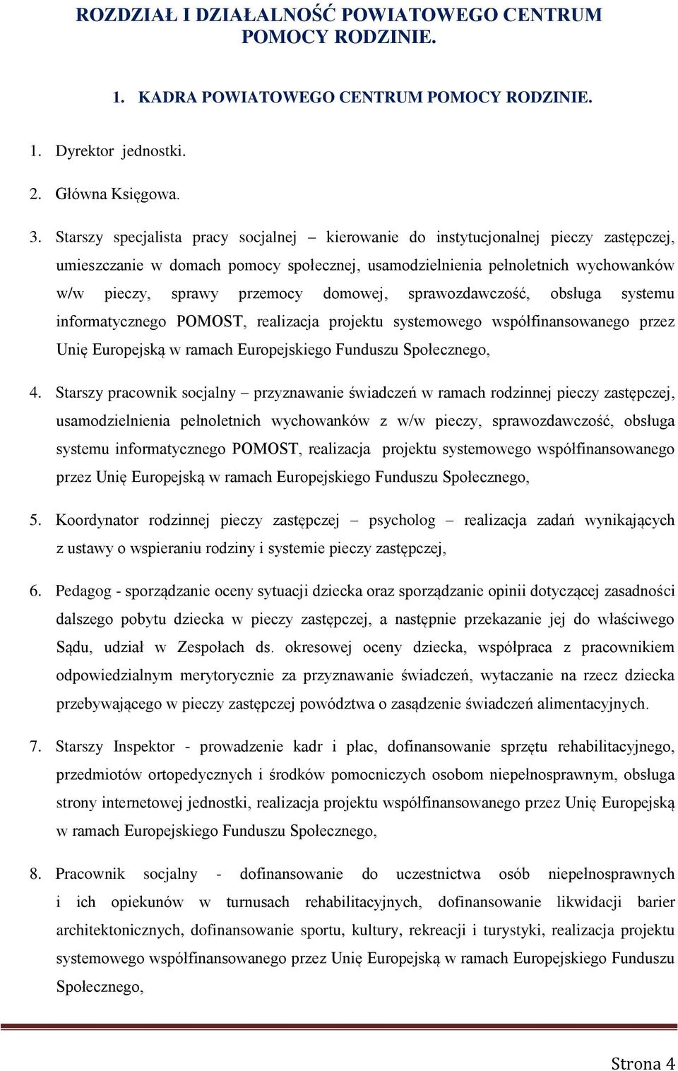 domowej, sprawozdawczość, obsługa systemu informatycznego POMOST, realizacja projektu systemowego współfinansowanego przez Unię Europejską w ramach Europejskiego Funduszu Społecznego, 4.