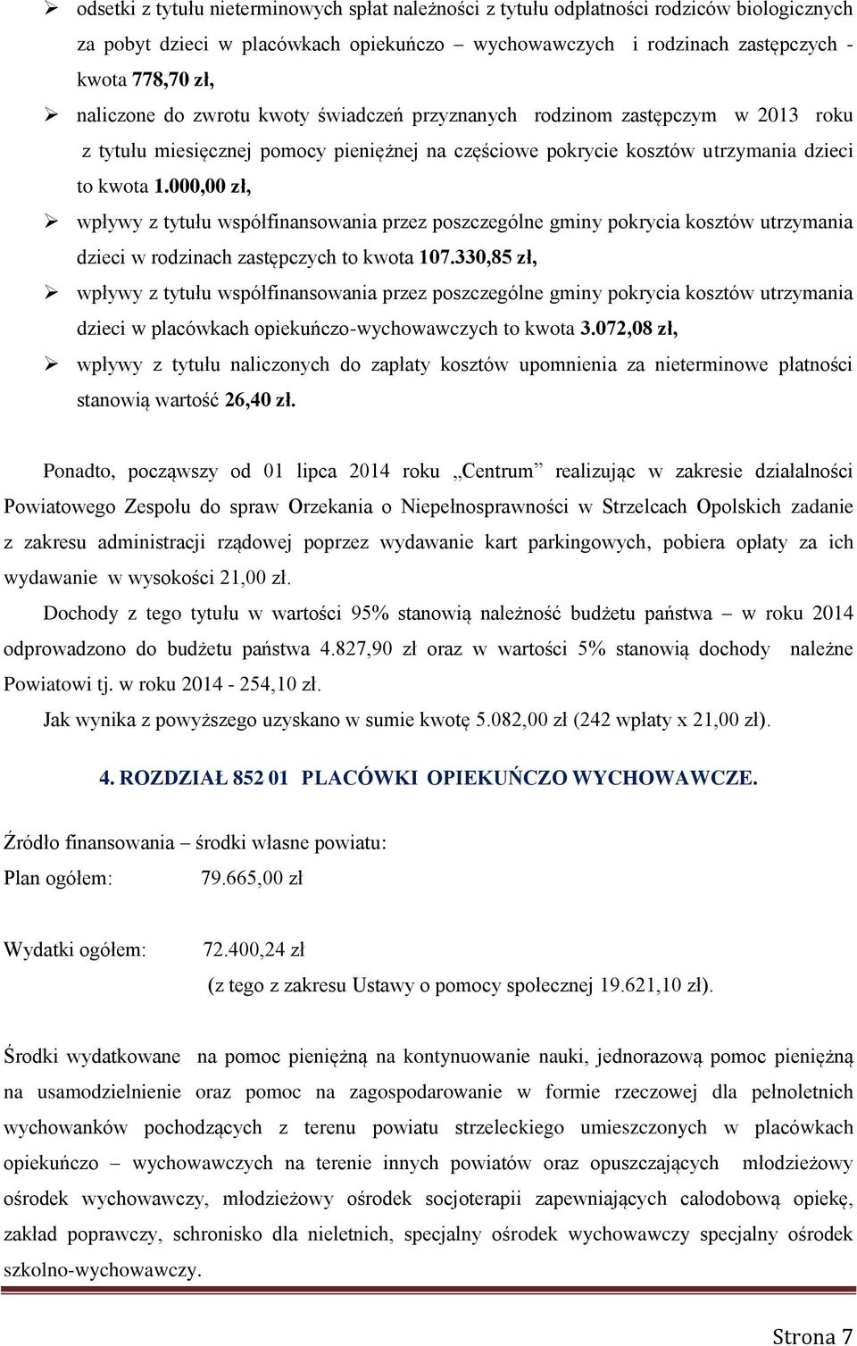 000,00 zł, wpływy z tytułu współfinansowania przez poszczególne gminy pokrycia kosztów utrzymania dzieci w rodzinach zastępczych to kwota 107.